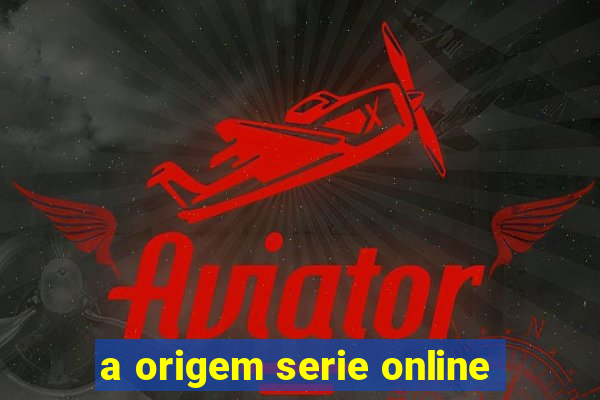 a origem serie online